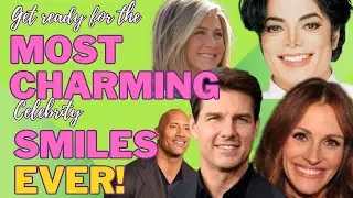 Get READY for the MOST CHARMING Celebrity Smiles EVER!