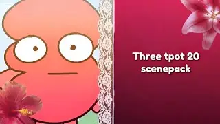 Three tpot 20 || scenepack 4k