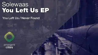 Solewaas - You Left Us [Emergent Cities]