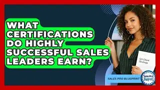 What Certifications Do Highly Successful Sales Leaders Earn? - Sales Pro Blueprint