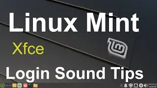 Linux Mint 22 - Xfce - Login Sound Tips.