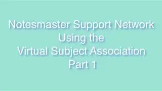 Notesmaster Support Network, Using the Virtual Subject Association, Part 1