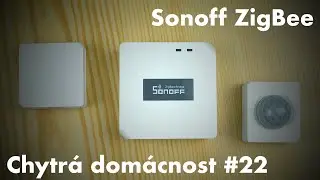 SONOFF ZigBee - Chytrá domácnost #22 [4K]
