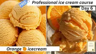 Day 6 | Professional Ice Cream Course 🍨 Orange Ice Cream Recipe | Creamy & Refreshing Delight