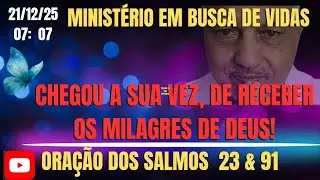 21/12/25. CHEGOU A SUA VEZ DE RECEBER OS MILAGRES DE DEUS! ORAÇÃO DOS SALMOS 23 & 91.AMO  ❤️ VOCÊS!