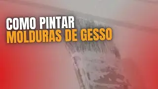 COMO PINTAR MOLDURAS DE GESSO R&Aacute;PIDO E F&Aacute;CIL