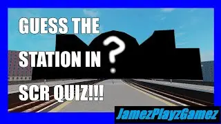 Guess the station in SCR Quiz - JamezPlayzGamez