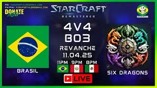 🔴 LIVE 2025_04_11 [  BRASIL VS  SIX DRAGONS ] STARCRAFT REMASTERIZADO | VUDU ( REVANCHE 4V4 B03 )
