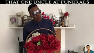 THAT ONE UNCLE AT FUNERALS 😂😂😂