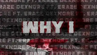 DEXNDRE - WHY I (ft. ERAZE) [Prod. Unknwnshi]
