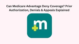 Can Medicare Advantage Deny Coverage? Prior Authorization, Denials & Appeals Explained