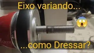 Como dressar rebolo de afia&ccedil;&atilde;o quando o eixo est&aacute; variando?