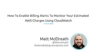 How To Enable Billing Alerts To Monitor Your Estimated AWS Charges Using CloudWatch