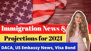 IMMIGRATION NEWS AND PROJECTION FOR 2021 (Biden&rsquo;s immigration agenda, DACA News, US Embassy Reopen)