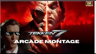tekken 7 arcade Montage in 2K