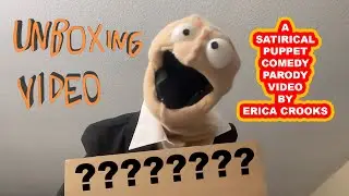 Unboxing video parody | funny puppet comedy video by Erica Crooks