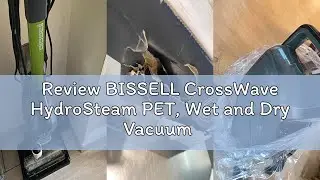 Review BISSELL CrossWave HydroSteam PET, Wet and Dry Vacuum Cleaner, Mop & Dries in One, Vacuum Clea