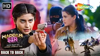 Maddam Sir Back To Back Episodes | Best Of Karishma & Haseena | Full HD | Hindi TV Serial