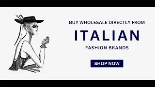 How to buy ITALIAN fashion for wholesale from the manufacturers or brands in Italy!