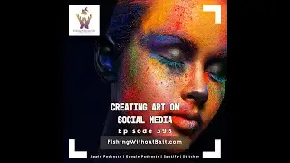 Fishing Without Bait 393: Creating Art On Social Media