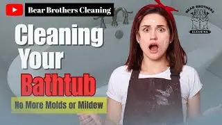 How to Clean Bathtub & Remove Molds and Mildew | Bear Brothers Complete Guide