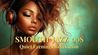 Smooth Jazz 90s &ndash; Relaxing Calm Vintage Instrumentals for Quiet Evenings Relaxation 🎷✨