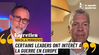 Nikola Mirkovic : certains leaders r&ecirc;vent de guerre en Europe !