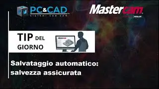 TIP #2 &ndash; Mastercam: Salvataggio automatico, la tua assicurazione quotidiana