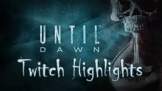 [Twitched] Until Dawn Highlights