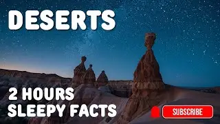 2 Hours - Fall Asleep Fast with Desert Facts, Relaxing Facts for Deep Sleep
