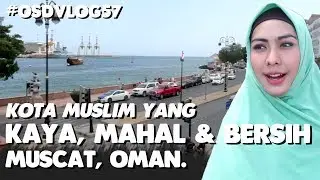 Kota Kaya di Jazirah Arab. Muscat, Oman! Part 1 | #OSDVLOG57