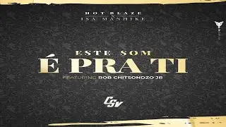 Hot Blaze Ft. Isa Manhike & Roberto Chitsondzo Jr  - Este Som é Pra Ti (Official Lyric Video)