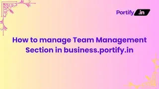 How to manage Team Management Section in business.portify.in