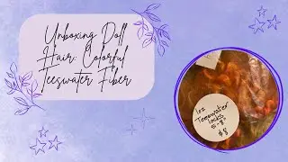Unboxing Doll Hair: Colorful Teeswater Fiber