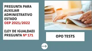 Pregunta Oposiciones Auxiliar Administrativo del Estado n&uacute;mero 171 (LEY DE IGUALDAD)