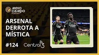 Meiocampo #124: Arsenal derrota a m&iacute;stica e os semifinalistas da Champions League
