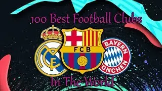 100 Best Football Clubs In The World!