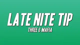 Three 6 Mafia - Late Nite Tip (Lyrics)