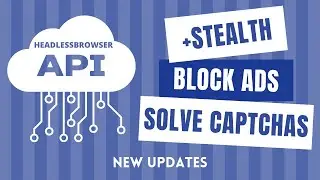 HeadlessBrowserAPI Update: Bypass Bot Detection, More Stealth, Solve CAPTCHAs and Block Ads