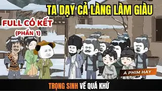 Full P1 | Trọng Sinh Về Quá Khứ Ta Dạy Cả Làng Làm Giàu