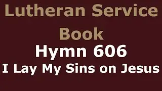LSB 606 - I Lay My Sins on Jesus