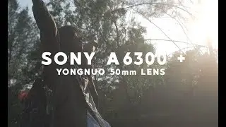 SONY A6300 + YONGNUO 50MM LENS (commlite adapter) | LIVE YOUR LIFE