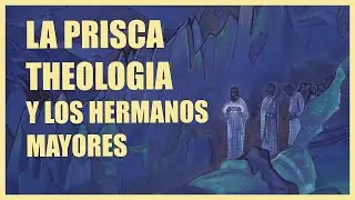LA PRISCA THEOLOGIA Y LOS HERMANOS MAYORES