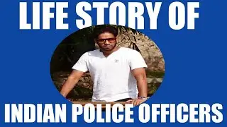 LIFE STORY OF INDIAN POLICE OFFICERS.