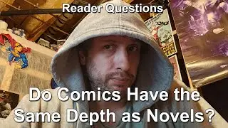 Reader Questions: Do Comics Have the Same Depth as Novels?