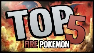 Top 5: Fire Type Pokemon!