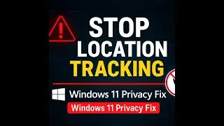 Stop Windows 11 from Tracking You &ndash; Turn Off Location Now!