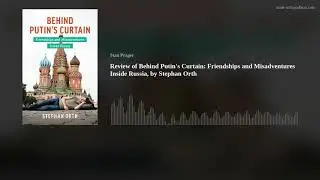 Review of Behind Putin's Curtain: Friendships and Misadventures Inside Russia, by Stephan Orth