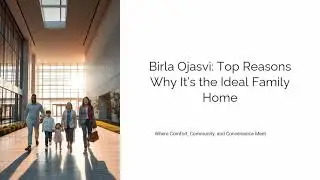Birla Ojasvi Top Reasons Why Its the Ideal Family Home
