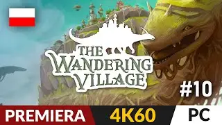 The Wandering Village PL 🦕 #10 (odc.10) 🛖 Jest impreza i... | Gameplay po polsku 4K
